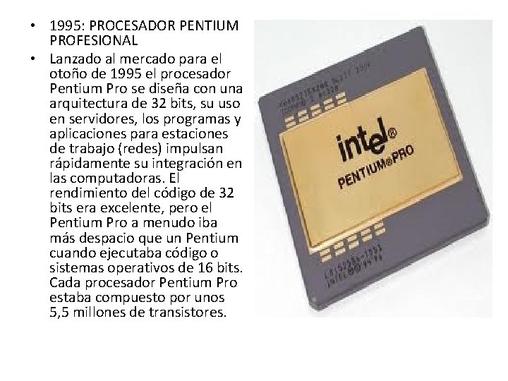 • 1995: PROCESADOR PENTIUM PROFESIONAL • Lanzado al mercado para el otoño de • 1995: PROCESADOR PENTIUM PROFESIONAL • Lanzado al mercado para el otoño de