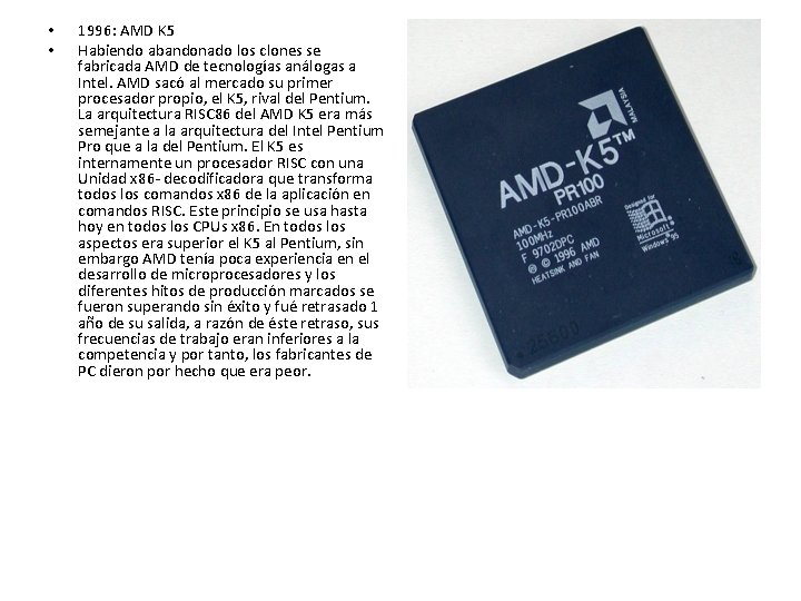 • • 1996: AMD K 5 Habiendo abandonado los clones se fabricada AMD • • 1996: AMD K 5 Habiendo abandonado los clones se fabricada AMD