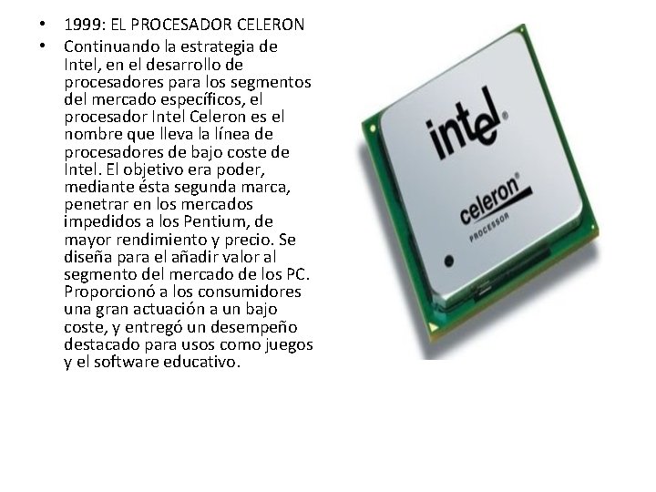 • 1999: EL PROCESADOR CELERON • Continuando la estrategia de Intel, en el • 1999: EL PROCESADOR CELERON • Continuando la estrategia de Intel, en el