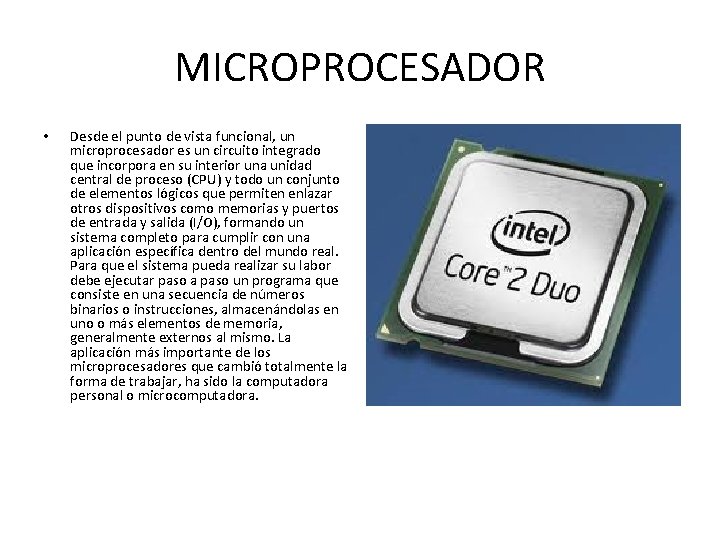 MICROPROCESADOR • Desde el punto de vista funcional, un microprocesador es un circuito integrado MICROPROCESADOR • Desde el punto de vista funcional, un microprocesador es un circuito integrado