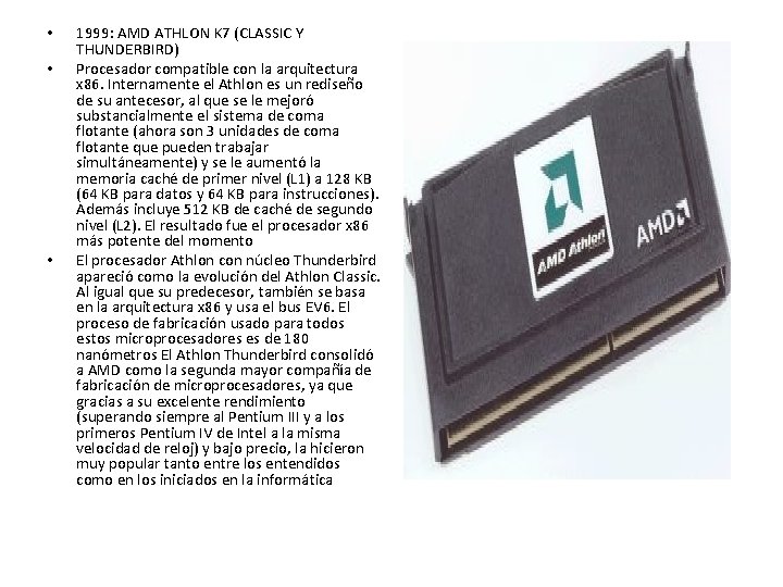 • • • 1999: AMD ATHLON K 7 (CLASSIC Y THUNDERBIRD) Procesador compatible • • • 1999: AMD ATHLON K 7 (CLASSIC Y THUNDERBIRD) Procesador compatible