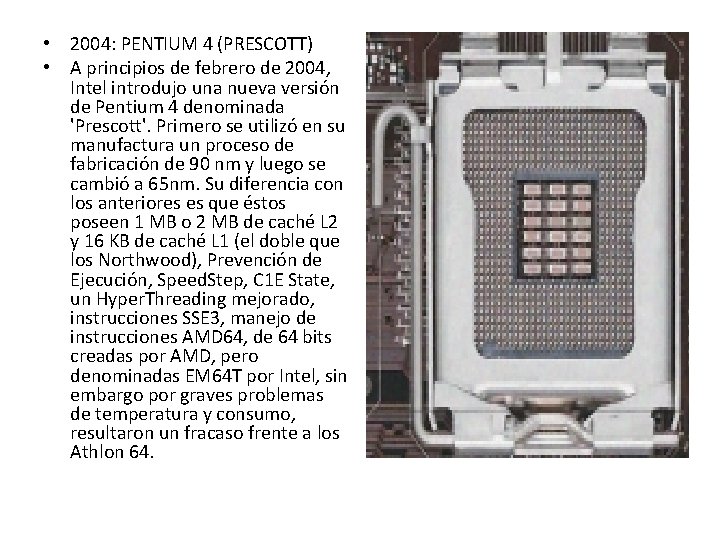 • 2004: PENTIUM 4 (PRESCOTT) • A principios de febrero de 2004, Intel • 2004: PENTIUM 4 (PRESCOTT) • A principios de febrero de 2004, Intel