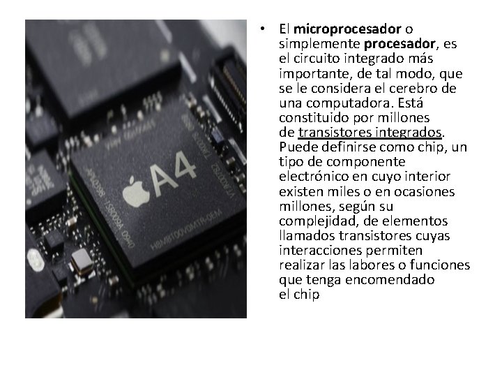 • El microprocesador o simplemente procesador, es el circuito integrado más importante, de • El microprocesador o simplemente procesador, es el circuito integrado más importante, de