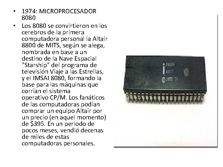 • 1974: MICROPROCESADOR 8080 • Los 8080 se convirtieron en los cerebros de • 1974: MICROPROCESADOR 8080 • Los 8080 se convirtieron en los cerebros de