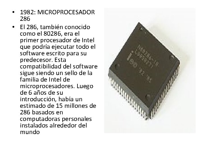 • 1982: MICROPROCESADOR 286 • El 286, también conocido como el 80286, era • 1982: MICROPROCESADOR 286 • El 286, también conocido como el 80286, era