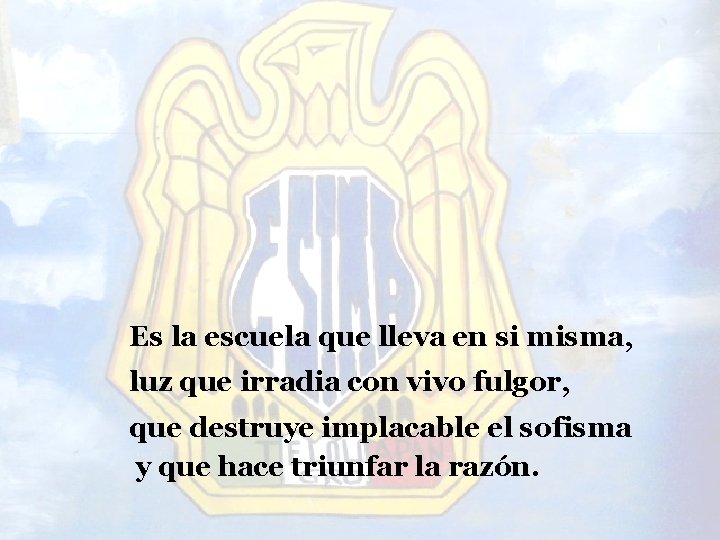 Es la escuela que lleva en si misma, luz que irradia con vivo fulgor,
