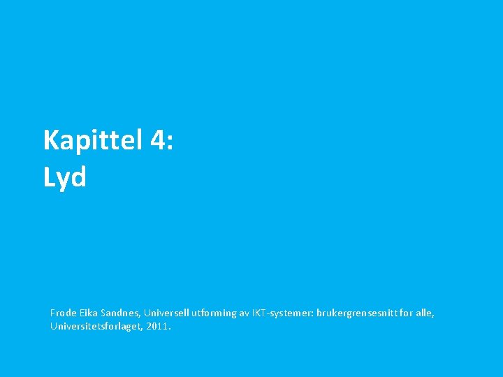 Kapittel 4: Lyd Frode Eika Sandnes, Universell utforming av IKT-systemer: brukergrensesnitt for alle, Universitetsforlaget,