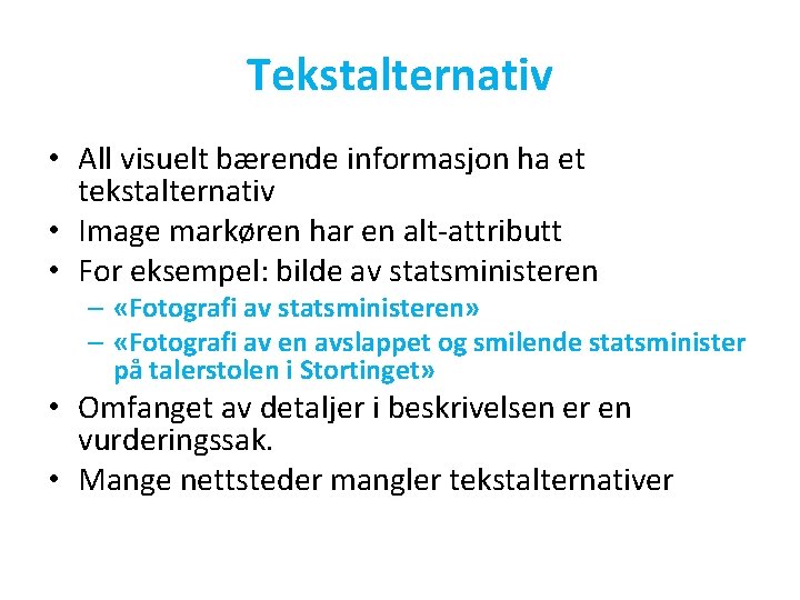 Tekstalternativ • All visuelt bærende informasjon ha et tekstalternativ • Image markøren har en