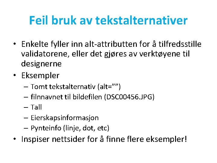 Feil bruk av tekstalternativer • Enkelte fyller inn alt-attributten for å tilfredsstille validatorene, eller