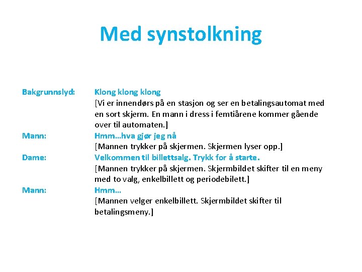 Med synstolkning Bakgrunnslyd: Mann: Dame: Mann: Klong klong [Vi er innendørs på en stasjon