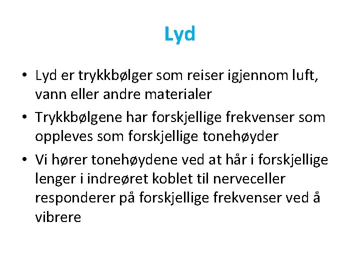 Lyd • Lyd er trykkbølger som reiser igjennom luft, vann eller andre materialer •