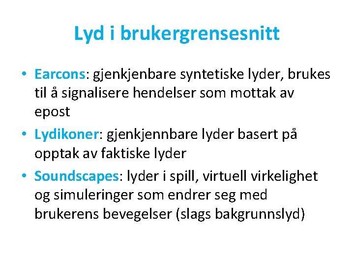 Lyd i brukergrensesnitt • Earcons: gjenkjenbare syntetiske lyder, brukes til å signalisere hendelser som