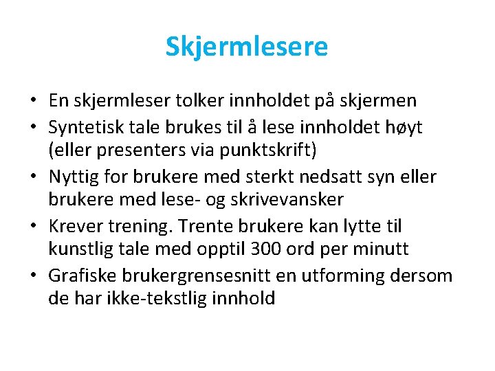 Skjermlesere • En skjermleser tolker innholdet på skjermen • Syntetisk tale brukes til å