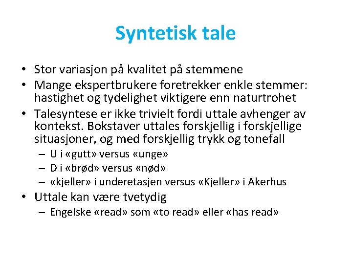 Syntetisk tale • Stor variasjon på kvalitet på stemmene • Mange ekspertbrukere foretrekker enkle