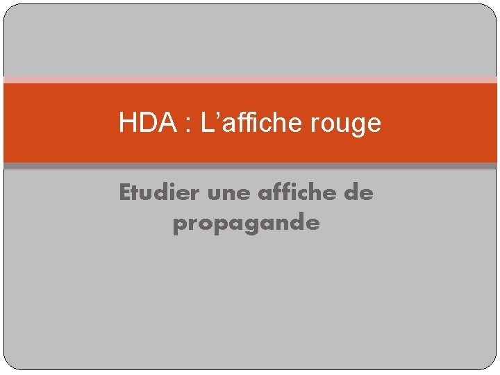 HDA : L’affiche rouge Etudier une affiche de propagande 