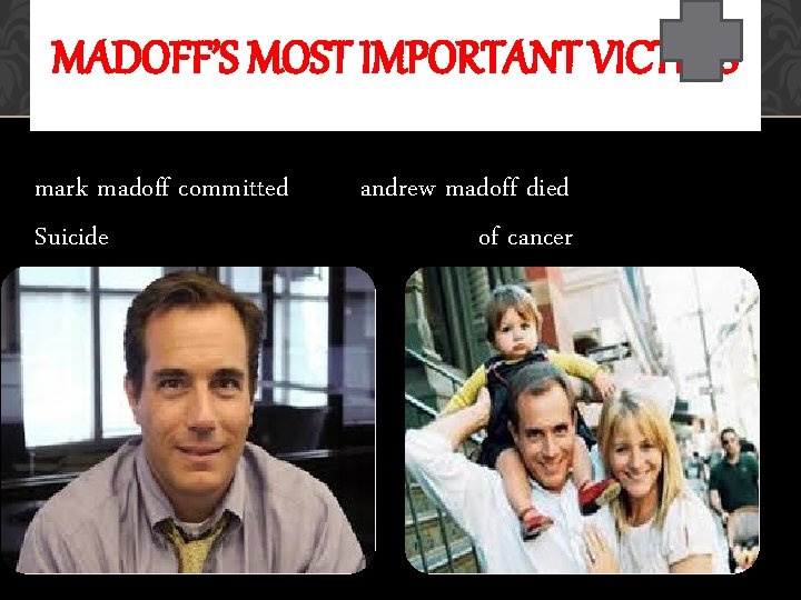 MADOFF’S MOST IMPORTANT VICTIMS mark madoff committed Suicide andrew madoff died of cancer 