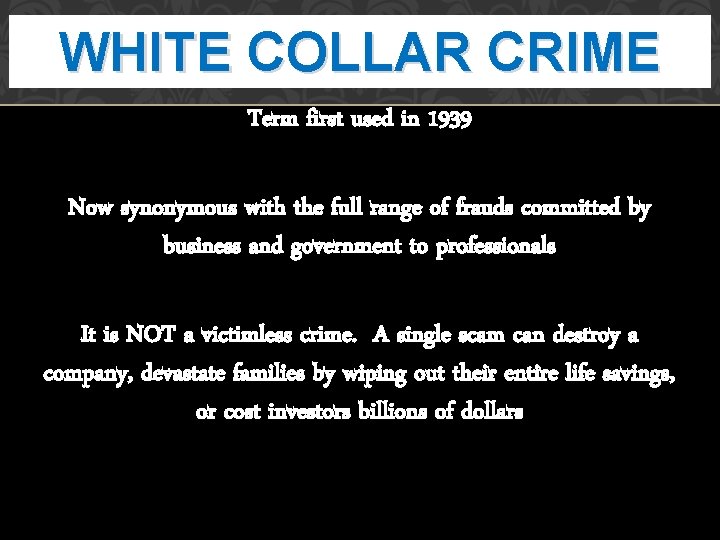 WHITE COLLAR CRIME Term first used in 1939 Now synonymous with the full range