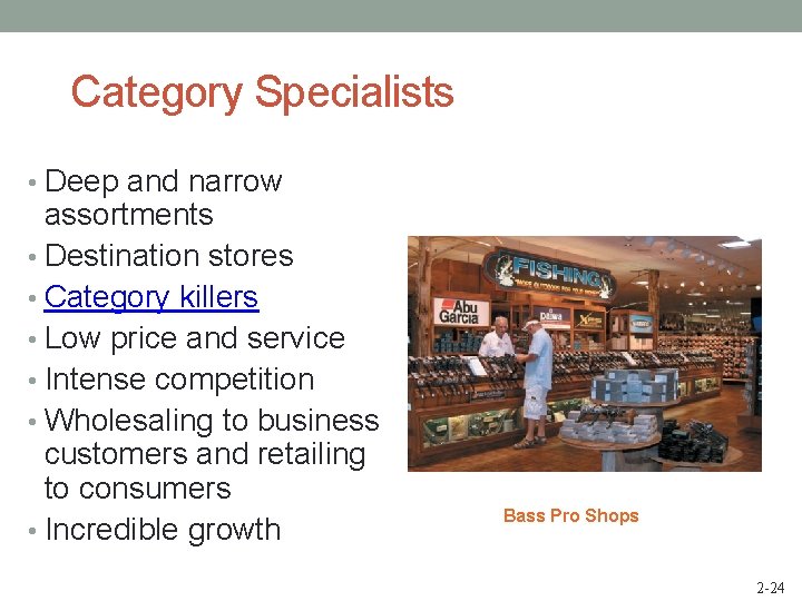 Category Specialists • Deep and narrow assortments • Destination stores • Category killers •