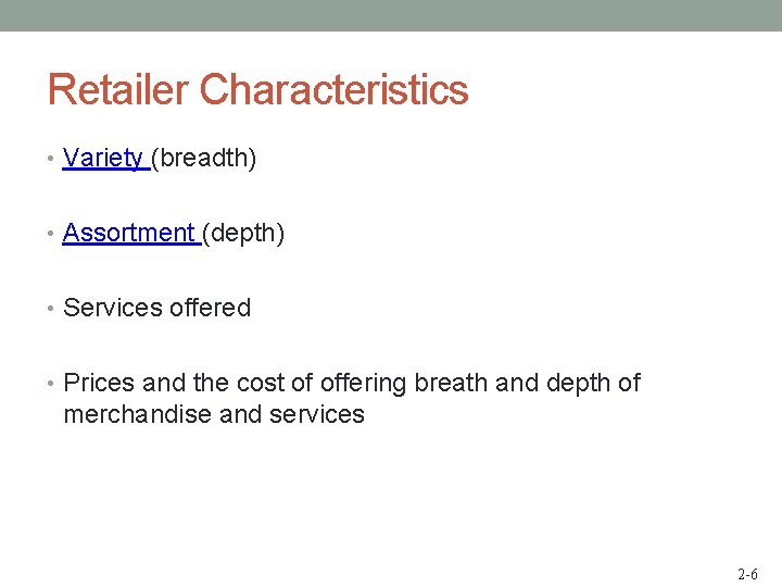 Retailer Characteristics • Variety (breadth) • Assortment (depth) • Services offered • Prices and