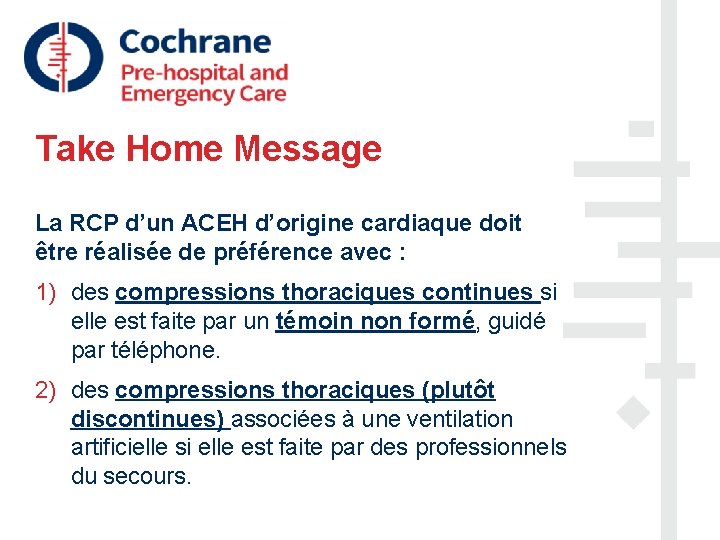 Take Home Message La RCP d’un ACEH d’origine cardiaque doit être réalisée de préférence