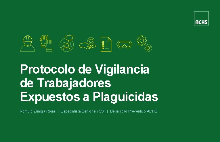Protocolo de Vigilancia de Trabajadores Expuestos a Plaguicidas Rómulo Zúñiga Rojas | Especialista Senior