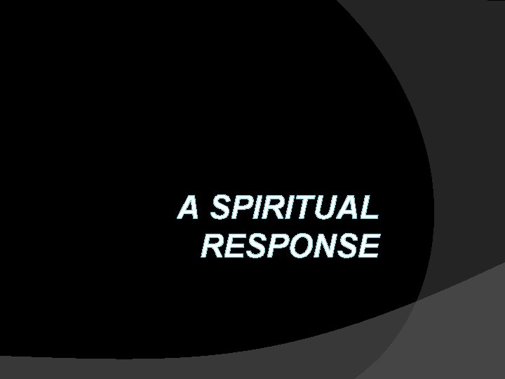 A SPIRITUAL RESPONSE 