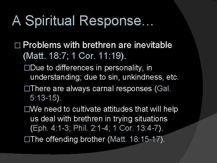 A Spiritual Response… � Problems with brethren are inevitable (Matt. 18: 7; 1 Cor.