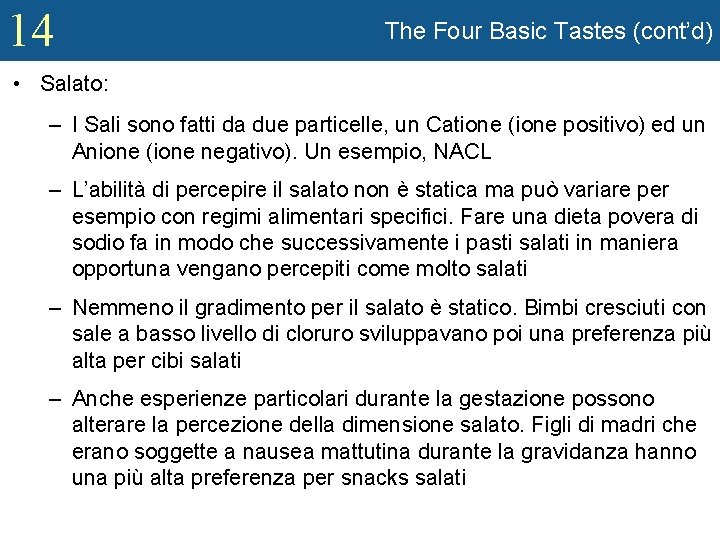 14 The Four Basic Tastes (cont’d) • Salato: – I Sali sono fatti da