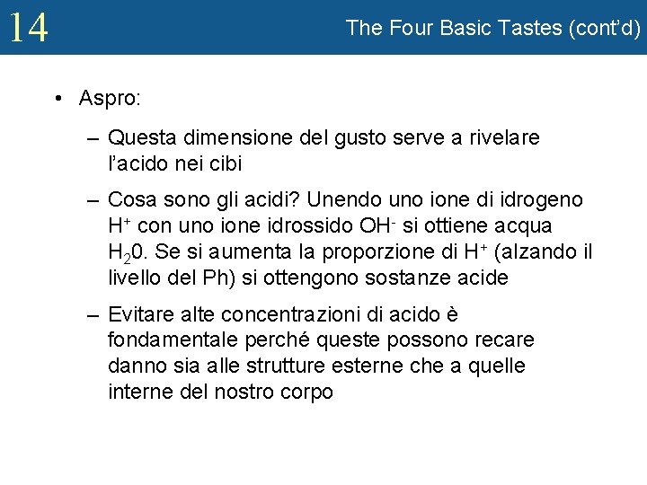 14 The Four Basic Tastes (cont’d) • Aspro: – Questa dimensione del gusto serve