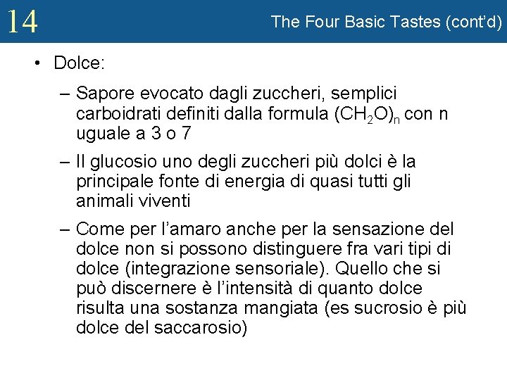 14 The Four Basic Tastes (cont’d) • Dolce: – Sapore evocato dagli zuccheri, semplici
