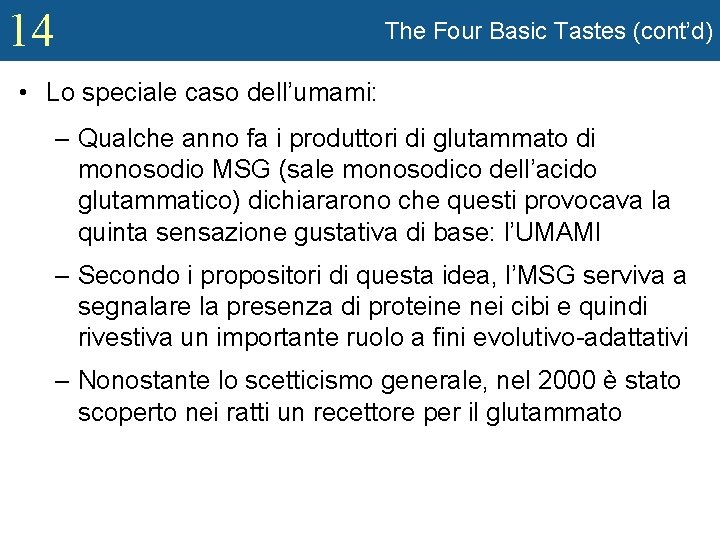 14 The Four Basic Tastes (cont’d) • Lo speciale caso dell’umami: – Qualche anno