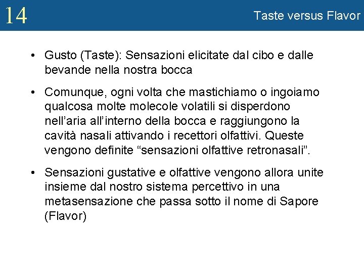 14 Taste versus Flavor • Gusto (Taste): Sensazioni elicitate dal cibo e dalle bevande