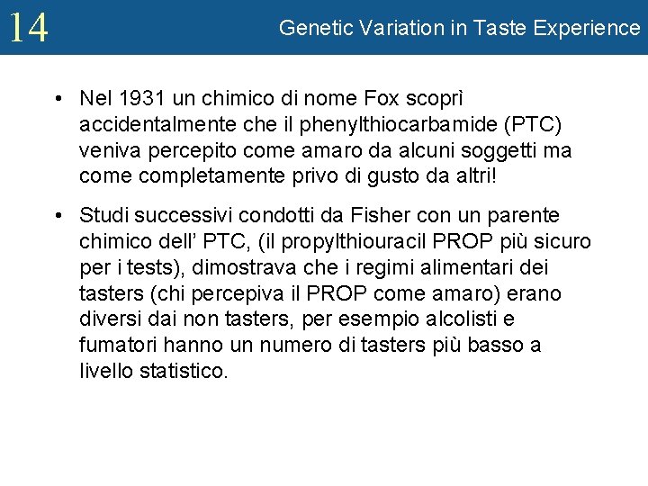 14 Genetic Variation in Taste Experience • Nel 1931 un chimico di nome Fox