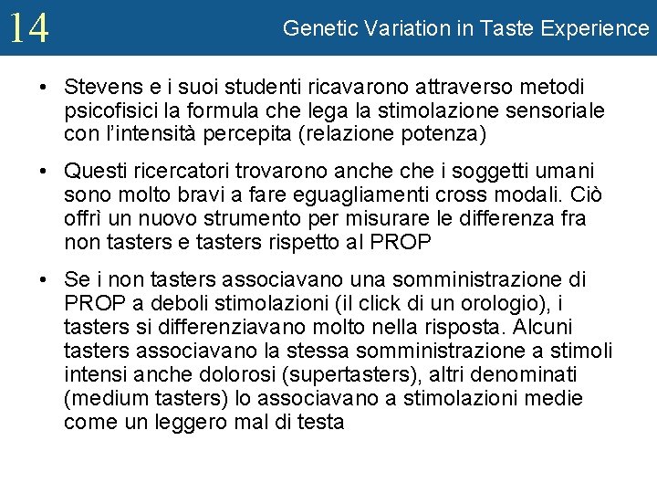 14 Genetic Variation in Taste Experience • Stevens e i suoi studenti ricavarono attraverso