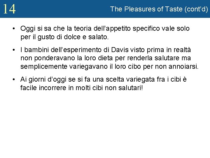14 The Pleasures of Taste (cont’d) • Oggi si sa che la teoria dell’appetito
