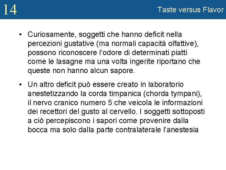 14 Taste versus Flavor • Curiosamente, soggetti che hanno deficit nella percezioni gustative (ma