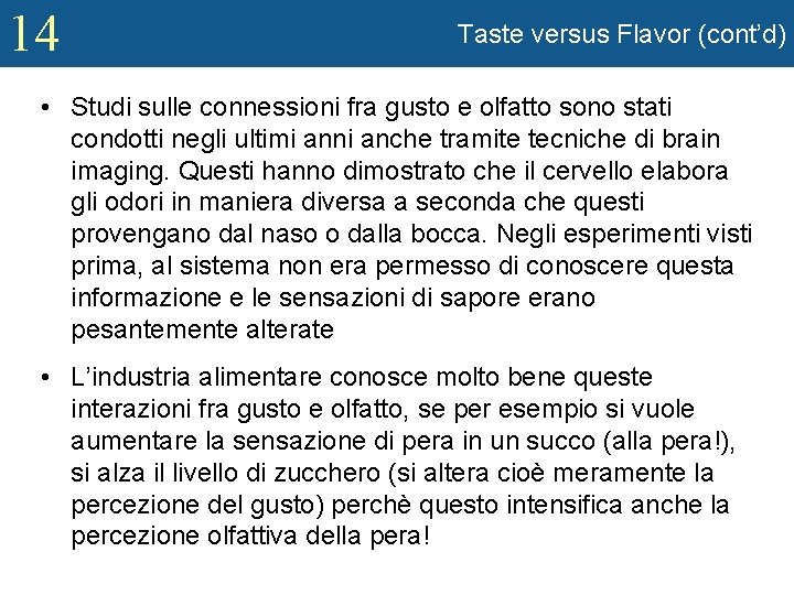 14 Taste versus Flavor (cont’d) • Studi sulle connessioni fra gusto e olfatto sono