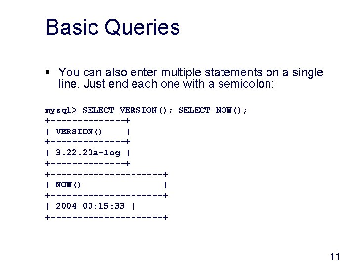 Basic Queries § You can also enter multiple statements on a single line. Just