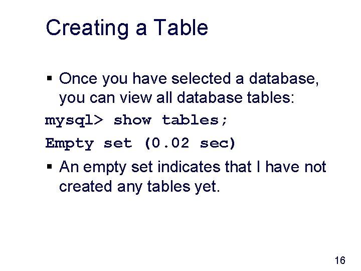 Creating a Table § Once you have selected a database, you can view all