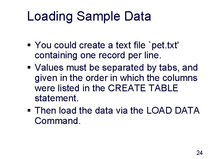 Loading Sample Data § You could create a text file `pet. txt' containing one