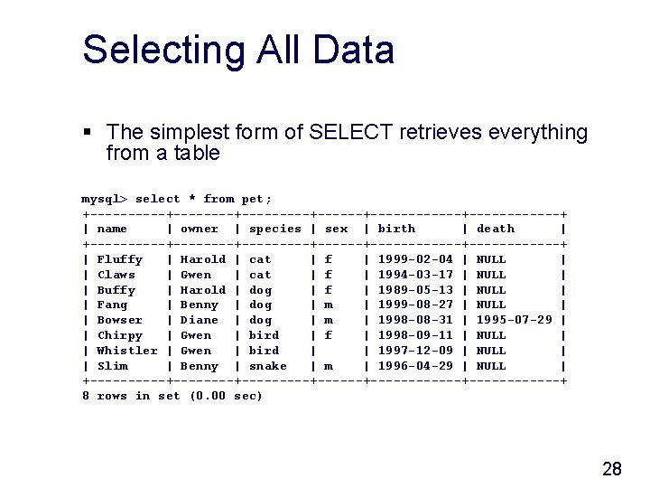 Selecting All Data § The simplest form of SELECT retrieves everything from a table