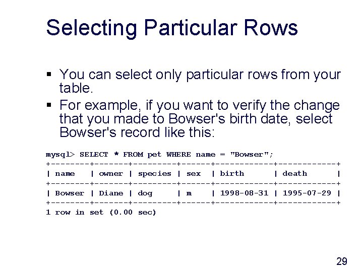 Selecting Particular Rows § You can select only particular rows from your table. §