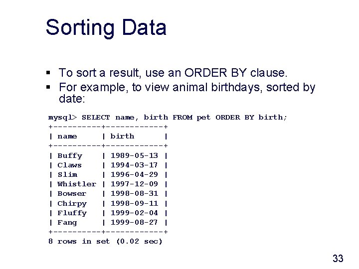 Sorting Data § To sort a result, use an ORDER BY clause. § For