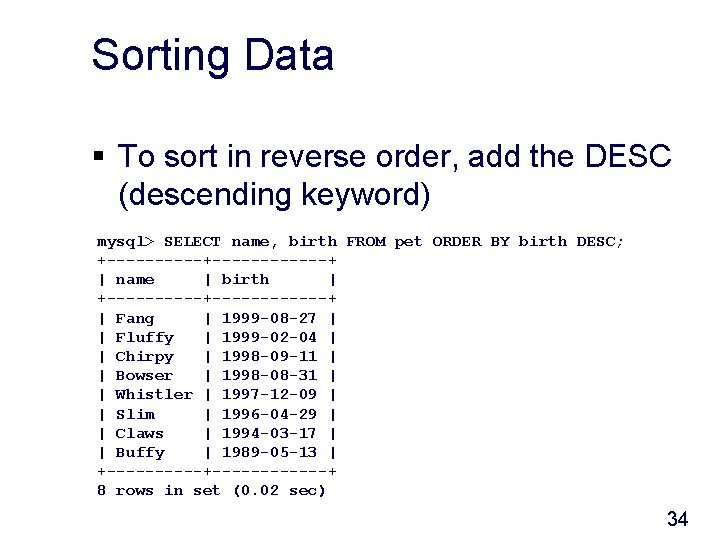 Sorting Data § To sort in reverse order, add the DESC (descending keyword) mysql>