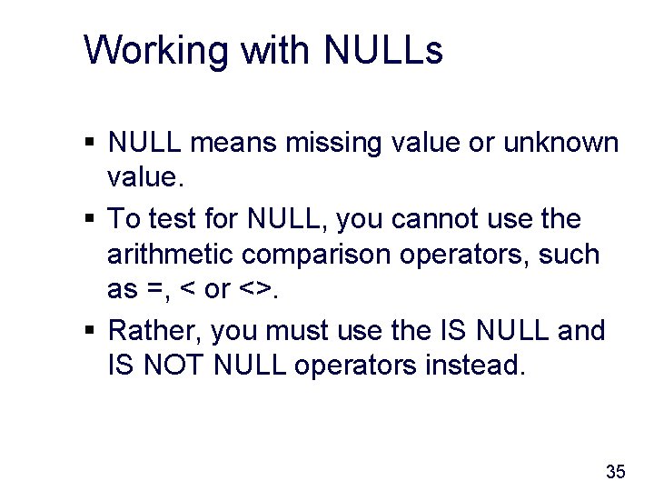 Working with NULLs § NULL means missing value or unknown value. § To test