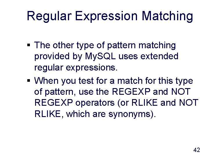 Regular Expression Matching § The other type of pattern matching provided by My. SQL