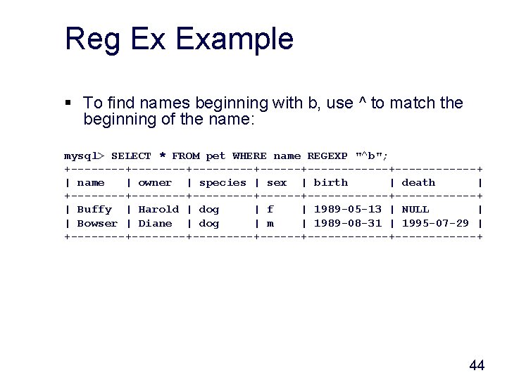 Reg Ex Example § To find names beginning with b, use ^ to match