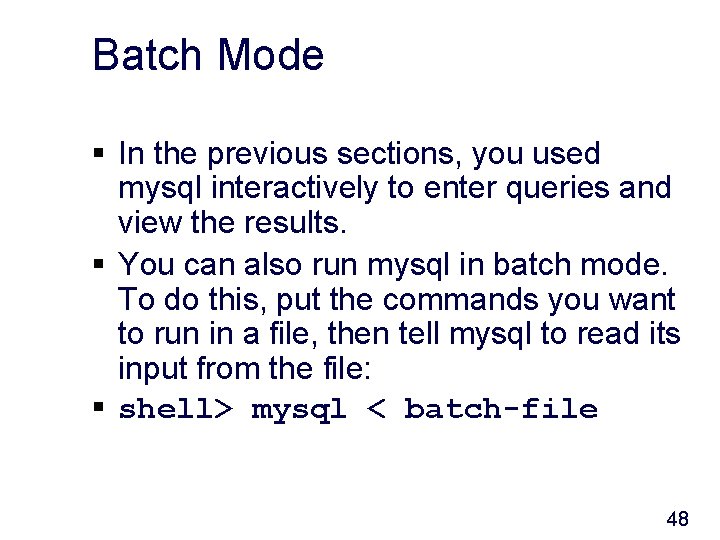 Batch Mode § In the previous sections, you used mysql interactively to enter queries