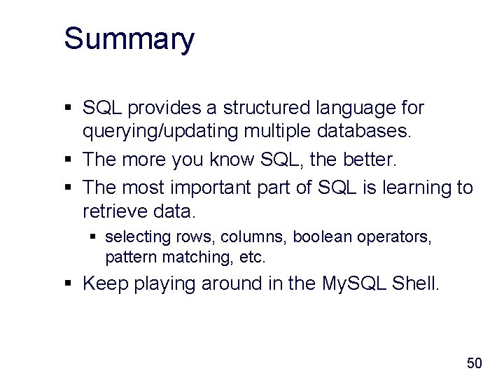 Summary § SQL provides a structured language for querying/updating multiple databases. § The more