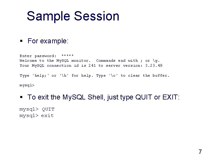 Sample Session § For example: Enter password: ***** Welcome to the My. SQL monitor.